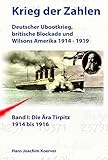 Krieg der Zahlen: Deutscher Ubootkrieg, britische Blockade und Wilsons Amerika 1914 - 1919 by 