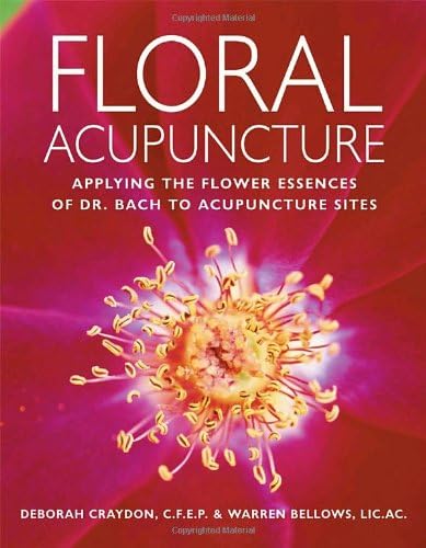 Floral Acupuncture: Applying the Flower Essences of Dr. Bach to Acupuncture Sites