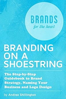 Branding On A Shoestring The Step By Step Guide To Brand