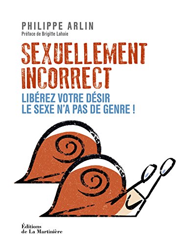 Sexuellement incorrect. Libérez votre désir. Le sexe n'a pas de genre !