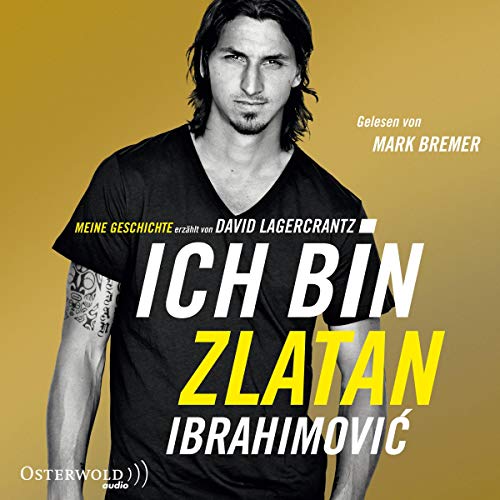 Ich bin Zlatan: Meine Geschichte – erzählt von David Lagercrantz: 6 CDs