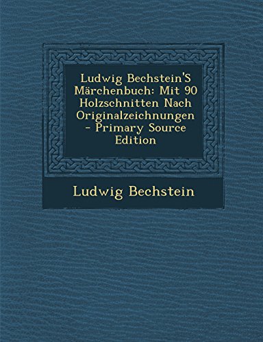 Ludwig Bechstein's Marchenbuch: Mit 90 Holzschnitten Nach Originalzeichnungen - Primary Source Edition