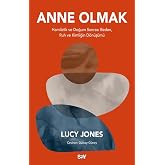 Anne Olmak: Hamilelik ve Doğum Sonrası Beden, Ruh ve Kimliğin D&ouml;n&uuml;ş&uuml;m&uuml;