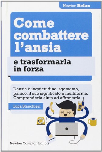 Come combattere l'ansia e trasformarla in forza Come combattere l'ansia e trasformarla in forza