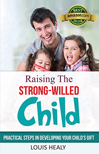 Raising The Strong-Willed Child:Practical Steps in Developing Your Child's Gift (English Edition) Raising The Strong-Willed Child:Practical Steps in Developing Your Child's Gift (English Edition)