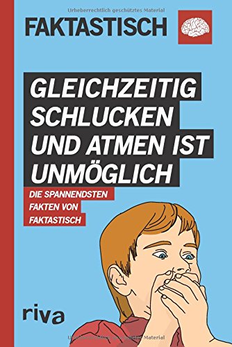 Download Gleichzeitig schlucken und atmen ist unmöglich: Die spannendsten Fakten von Faktastisch Download Gleichzeitig schlucken und atmen ist unmöglich: Die spannendsten Fakten von Faktastisch