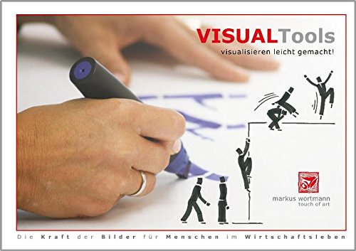 Download Visual Tools - visualisieren leicht gemacht!: Die Kraft der Bilder für Menschen im Wirtschaftsleben Download Visual Tools - visualisieren leicht gemacht!: Die Kraft der Bilder für Menschen im Wirtschaftsleben