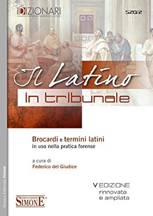 Il Latino In Tribunale Brocardi E Termini Latini In Uso Nella Pratica Forense Ebook Giudice Federico Del Amazon It Kindle Store
