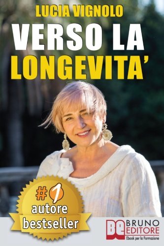 Verso La Longevità: La Ricetta del Benessere per Eterne Ragazze: Bellezza, Salute, Moda e Cultura.