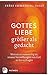 Gottes Liebe - größer als gedacht. Warum es notwendig ist, unsere Vorstellungen von Gott zu hinterfragen by 
