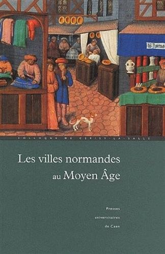 Les  villes normandes au Moyen Age : Renaissance, essor, crise