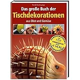 Das große Buch der Tischdekorationen aus Obst und Gemüse