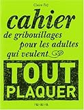 Cahier de gribouillages pour les adultes qui veulent tout plaquer