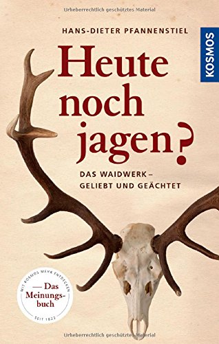 Download Heute noch jagen?: Das Waidwerk – geliebt, geächtet, unentbehrlich