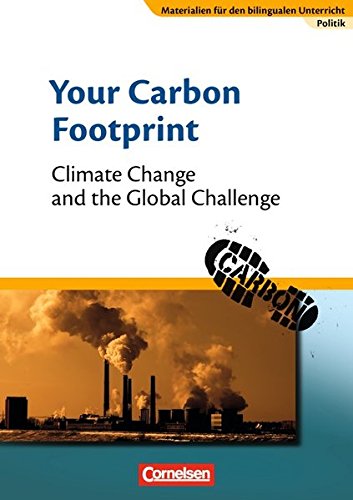 Materialien für den bilingualen Unterricht - CLIL-Modules: Politik: 8./9. Schuljahr - Your Carbon Footprint - Climate Change and the Global Challenge: Textheft