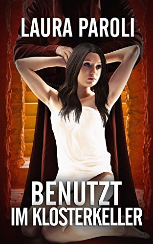 Benutzt im Klosterkeller (erotik ab 18 unzensiert, Sexgeschichten ab 18, sex erotik deutsch)