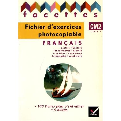 Facettes Français CM2 éd. 2010 - Fichier d'exercices photocopiables Facettes Français CM2 éd. 2010 - Fichier d'exercices photocopiables