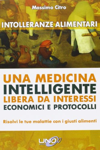 Intolleranze alimentari. Una medicina intelligente libera da interessi economici e protocolli