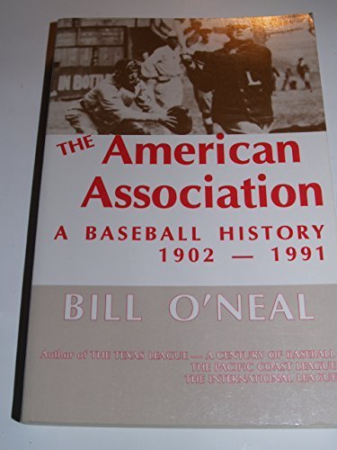The American Association: A Baseball History, 1902-1991 1st edition by O'Neal, Bill (1992) Paperback The American Association: A Baseball History, 1902-1991 1st edition by O'Neal, Bill (1992) Paperback