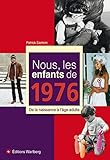 Nous, les enfants de 1976 : De la naissance à l'âge adulte