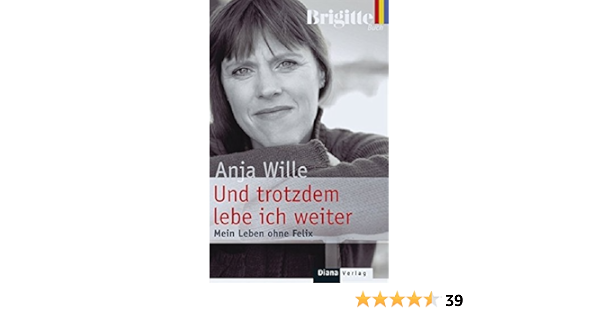 Und Trotzdem Lebe Ich Weiter Mein Leben Ohne Felix Amazon De Anja Wille Bucher