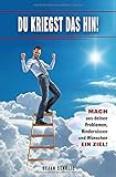 DU kriegst das hin! Mach aus deinen Problemen, Hindernissen und Wünschen ein Ziel! by 