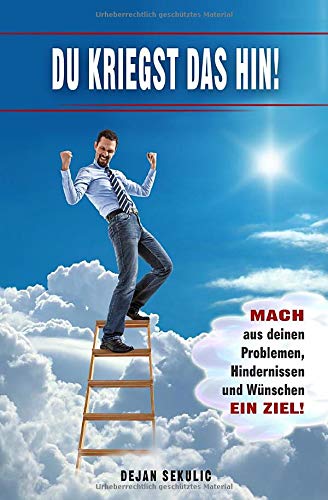 DU kriegst das hin! Mach aus deinen Problemen, Hindernissen und Wünschen ein Ziel!