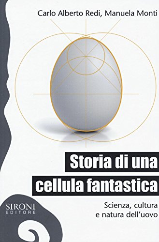 Storia di una cellula fantastica. Scienza, cultura e natura dell'uovo Storia di una cellula fantastica. Scienza, cultura e natura dell'uovo