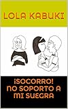 Image de ¡SOCORRO! NO SOPORTO A MI SUEGRA