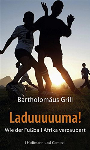 Download Laduuuuuma!: Wie der Fußball Afrika verzaubert (Kulturgeschichte) Download Laduuuuuma!: Wie der Fußball Afrika verzaubert (Kulturgeschichte)