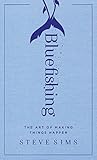 Bluefishing: The Art of Making Things Happen by
