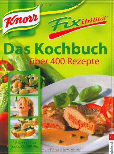 Download Knorr Fixibilität. Das Kochbuch: Über 400 Rezepte. 10 neue Rezept-Ideen für jedes Knorr Fix Download Knorr Fixibilität. Das Kochbuch: Über 400 Rezepte. 10 neue Rezept-Ideen für jedes Knorr Fix