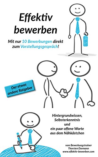 Effektiv bewerben: Mit nur 10 Bewerbungen direkt zum Vorstellungsgespräch. : Hintergrundwissen, Sel Effektiv bewerben: Mit nur 10 Bewerbungen direkt zum Vorstellungsgespräch. : Hintergrundwissen, Sel