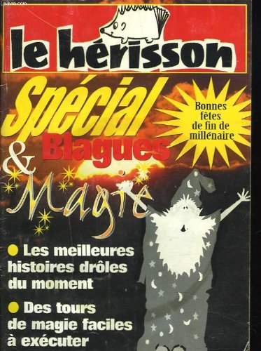 LE HERISSON. SPECIAL BLAGUES ET MAGIE. BONNE FETES DE FIN DE MILLENAIRE / LE MEILLEURES HISTOIRES DROLES DU MOMENT / DES TOURS DE MAGIE FACILES A EXECUTER