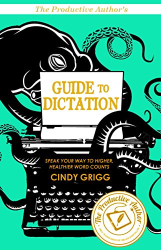 Download The Productive Author's Guide to Dictation: Speak Your Way to Higher (and Healthier!) Word Counts (The Productive Author's Guide to Writing Book 1)
