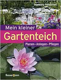 Mein Kleiner Gartenteich Planen Anlegen Pflegen Amazon De Ingeborg Polaschek Bucher