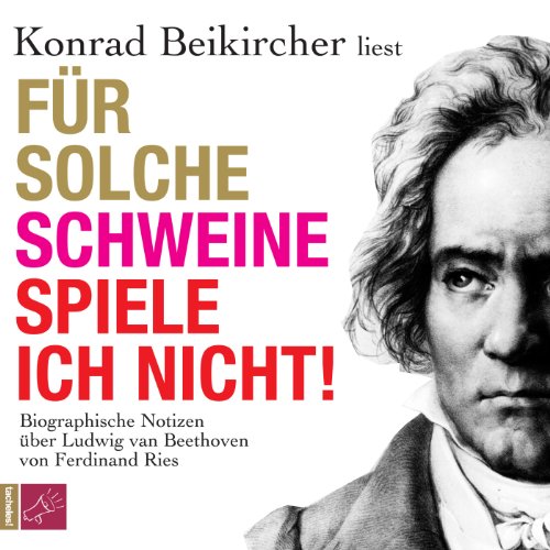 Download Für solche Schweine spiele ich nicht!: Biographische Notizen über Ludwig van Beethoven Download Für solche Schweine spiele ich nicht!: Biographische Notizen über Ludwig van Beethoven