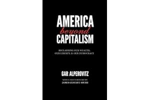 America Beyond Capitalism: Reclaiming Our Wealth, Our Liberty, and Our Democracy
