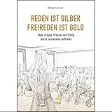 Reden ist Silber. Freireden ist Gold: Mehr Freude, Präsenz und Erfolg durch souveränes Auftreten by Margit Lieverz
