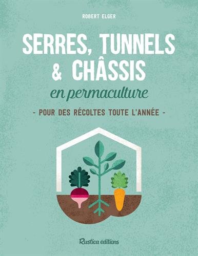 Télécharger Serres, tunnels & châssis en permaculture : Pour des récoltes toute l'année livre En ligne