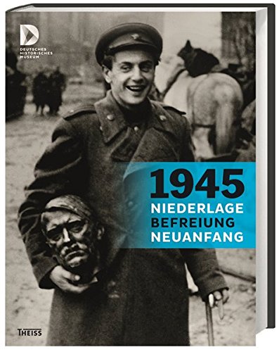 1945 - Niederlage. Befreiung. Neuanfang: Zwölf Länder Europas nach dem Ende der NS-Gewaltherrschaft