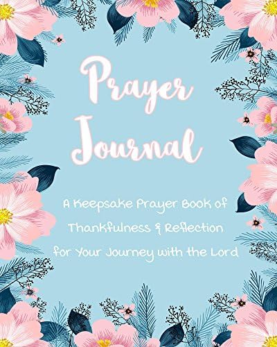 Prayer Journal: A Keepsake Prayer Book of Thankfulness & Reflection for Your Journey with the Lord