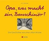 Image de Opa, was macht ein Bauschinör?: Die Geschichte von einer alten Brücke