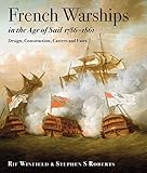 French Warships in the Age of Sail 1786 - 1862: Design, Construction, Careers and Fates by 