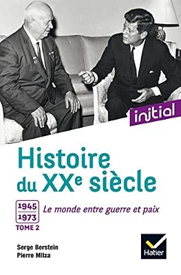 Hatier Initial - Histoire du XXe siècle : Tome 2, 1945-1973, le monde entre guerre et paix - Edition 2017
