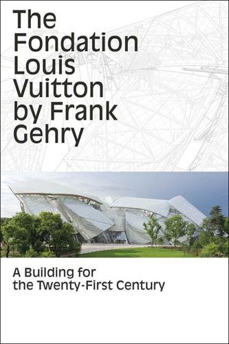Download The Fondation Louis Vuitton by Frank Gehry: A Building for the Twenty-First Century