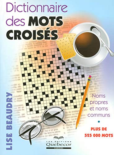 Dictionnaire des mots croisés : plus de 525 000 mots Dictionnaire des mots croisés : plus de 525 000 mots