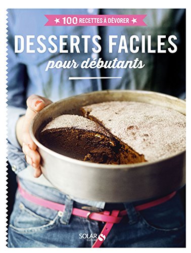 Desserts faciles pour débutants - 100 recettes à dévorer gratuit Desserts faciles pour débutants - 100 recettes à dévorer gratuit