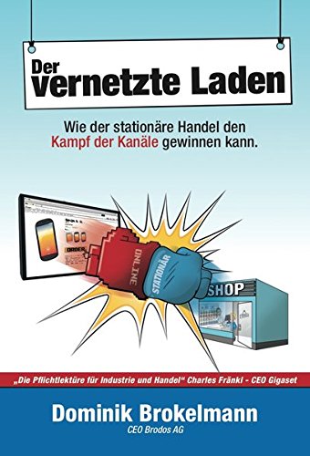 Download Der vernetzte Laden: Wie der stationäre Handel den Kampf der Kanäle gewinnen kann Download Der vernetzte Laden: Wie der stationäre Handel den Kampf der Kanäle gewinnen kann