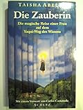 Die Zauberin. Die magische Reise einer Frau auf dem Yaqui- Weg des Wissens by